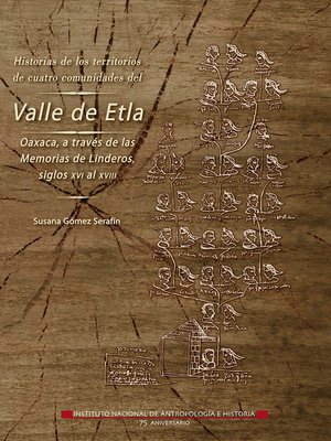 cover image of Historias de los territorios de cuatro comunidades del Valle de Etla, Oaxaca, a través de las Memorias de Linderos, siglos XVI al XVIII